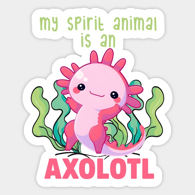 My Spirit Animal is An Axolotl Sticker by LaainStudios